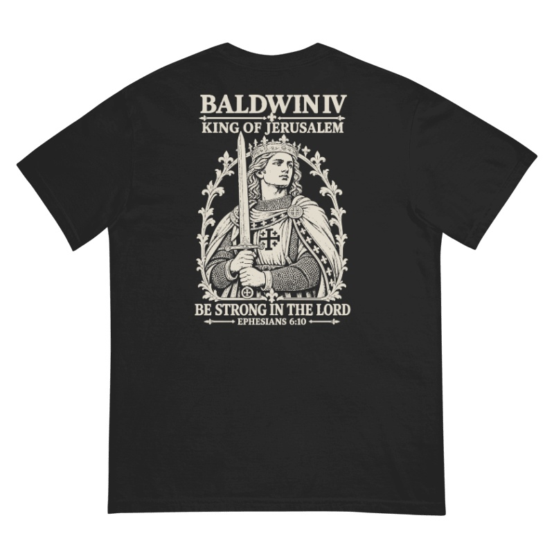 Baldwin IV Backprint Tee, back view with English artwork: BALDWIN IV, KING OF JERUSALEM, BE STRONG IN THE LORD